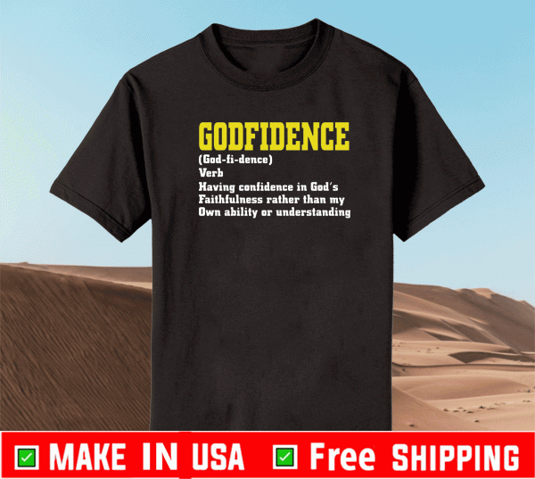 Godfidence having confidence in God’s faithfulness Shirt