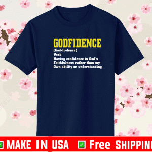 Godfidence having confidence in God’s faithfulness Shirt