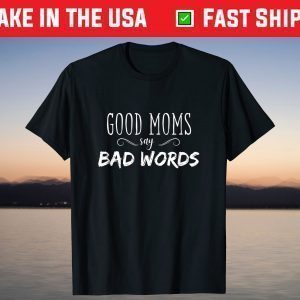 Good Moms Say Bad Words T-Shirt
