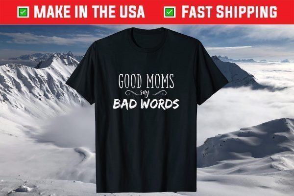 Good Moms Say Bad Words T-Shirt