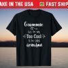 Grammie Cuz I'm Too Cool To Be Called Grandma Grandmother T-Shirt