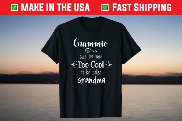 Grammie Cuz I'm Too Cool To Be Called Grandma Grandmother T-Shirt