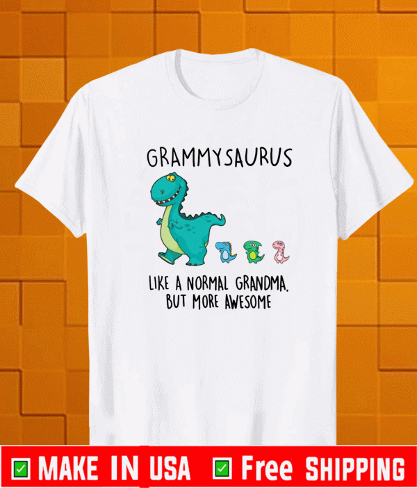 Grammysaurus Like A Normal Grandma But More Awesome Shirt