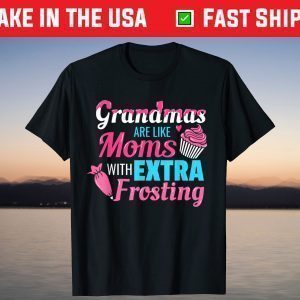 Grandmas Are Like Moms With Extra Frosting Mother's Day T-Shirt