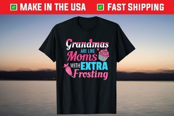 Grandmas Are Like Moms With Extra Frosting Mother's Day T-Shirt