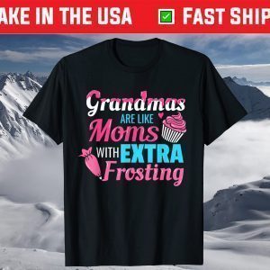 Grandmas Are Like Moms With Extra Frosting Mother's Day T-Shirt