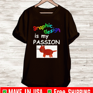 Graphic design is my passion Shirt