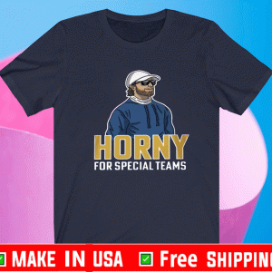 HORNY FOR SPECIAL TEAMS SHIRT