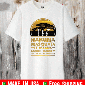 Hakuna Masquata it means more booty for the rest of your days Shirt