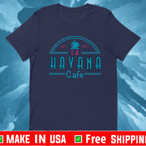 Havana Cafe LA EST 2021 T-Shirt