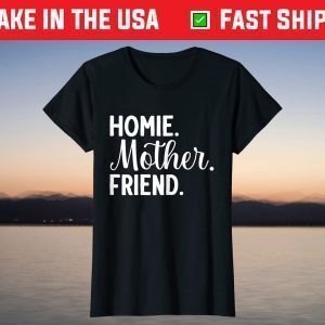 Homie Mother Friend Best Mom Ever Mothers Day Loving Mama T-Shirt