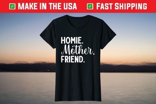 Homie Mother Friend Best Mom Ever Mothers Day Loving Mama T-Shirt