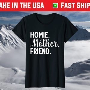 Homie Mother Friend Best Mom Ever Mothers Day Loving Mama T-Shirt
