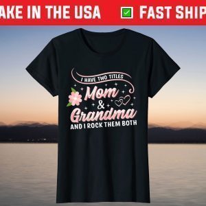 I Have Two Titles Mom and Grandma Shirt Floral Heart Love T-Shirt
