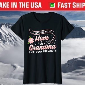 I Have Two Titles Mom and Grandma Shirt Floral Heart Love T-Shirt