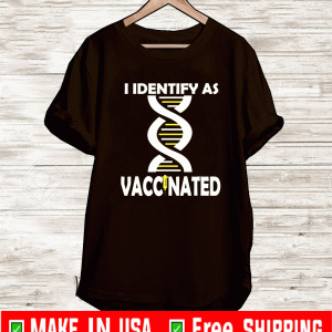 I Identify As Vaccinated Politically Correct Woke Anti Vax T-Shirt