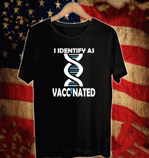 I Identify As Vaccinated Great For Anti-Vaxxers Shirt