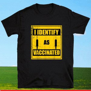 I Identify As Vaccinated Politically Correct Shirt