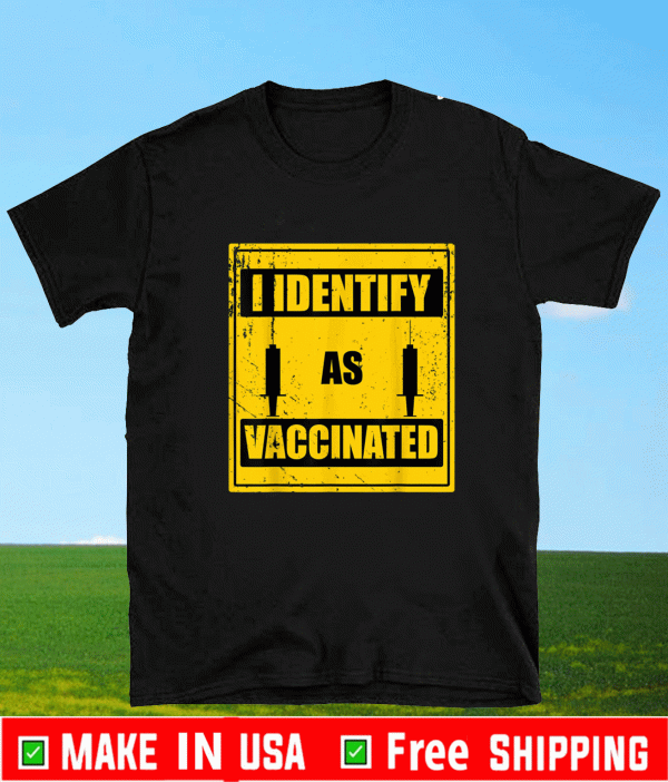 I Identify As Vaccinated Politically Correct Shirt