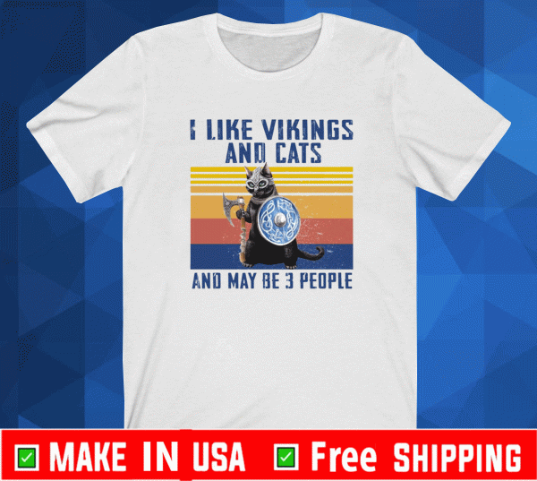I Like Vikings And Cats And Maybe 3 People Shirt