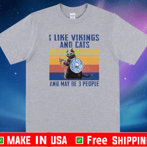 I Like Vikings And Cats And Maybe 3 People Shirt