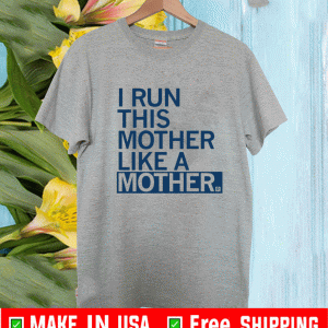 I Run This Mother Like a Mother 2021 T-Shirt