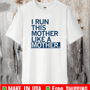 I Run This Mother Like a Mother 2021 T-Shirt