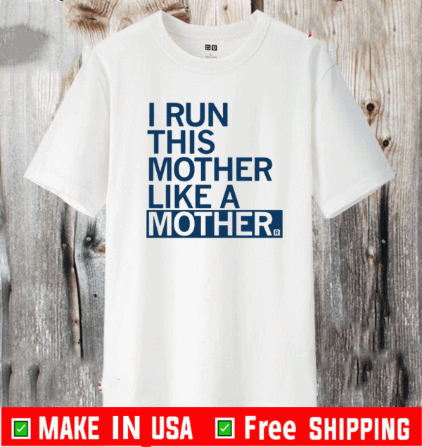 I Run This Mother Like a Mother 2021 T-Shirt
