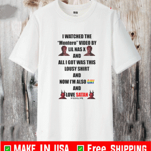 I WATCHED THE MONTERO VIDEO BY LIL NAS X SHIRT