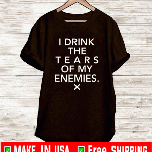 I drink the tears of my enemies 2021 T-Shirt