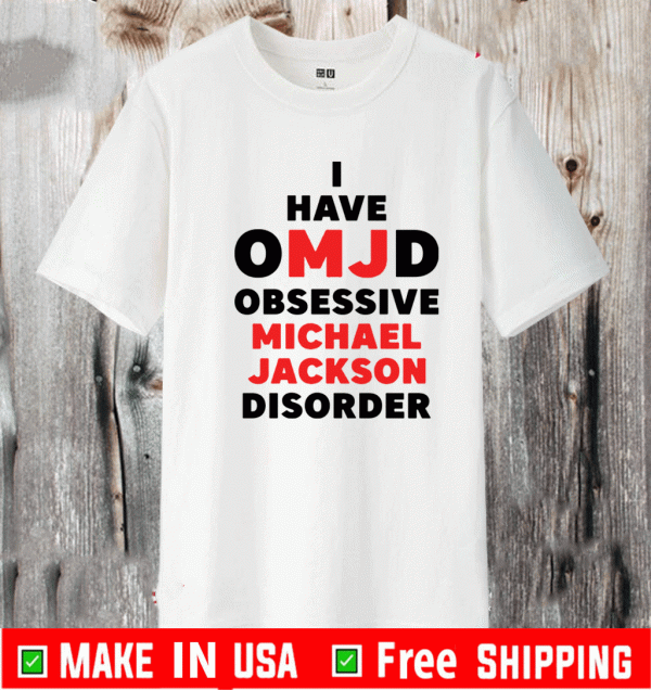 I have omjd obsessive Michael JackSon disorder Shirt