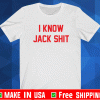 I know jack Shit Shirt