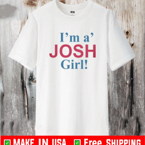 I'M A' JOSH GIRL 2021 T-SHIRT