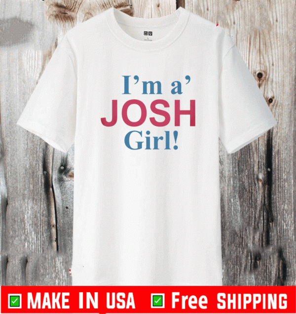 I'M A' JOSH GIRL 2021 T-SHIRT