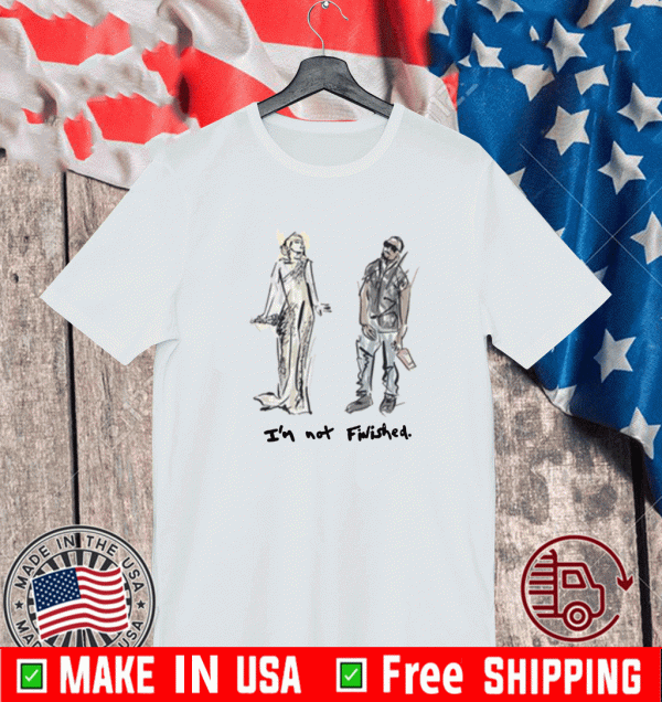 IM NOT FINISHED 2021 T-SHIRT