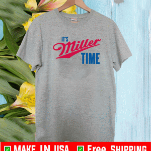IT'S MILLER TIME 2021 T-SHIRT