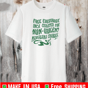 Free everybody incarcerated for nonviolent marijuana charges shirt