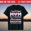 I'm A Proud Mom Shirt Gift From Daughter Funny Mothers Day T-Shirt