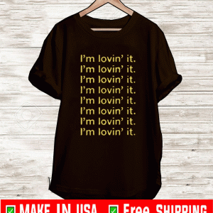 I’m Lovin’ It Shirt