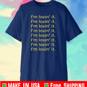 I’m Lovin’ It Shirt