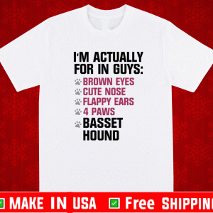 I’m actually for in guys brown eyes cute nose flappy ears 4 paws basset hound Shirt