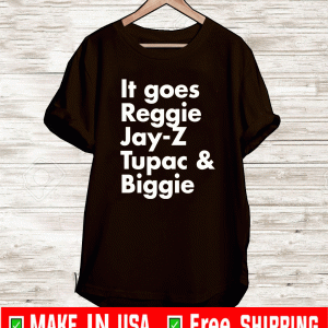 It goes Reggie Jay Z Tupac and Biggie Shirt