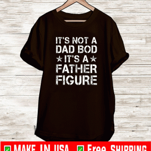 It's Not A Dad Bod It's A Father Figure #Father2021 Shirt