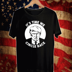 Donald Trump It’s Time To Circle Back Shirt