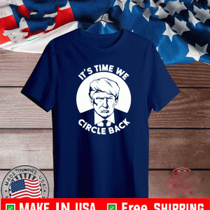 Donald Trump It’s Time To Circle Back Shirt
