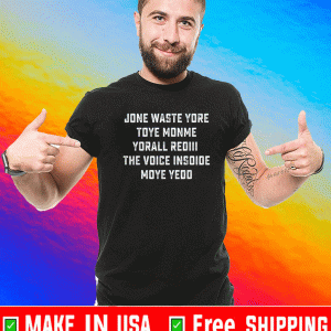 JONE WASTE YORE TOYE MONME YORALL REDIII T-SHIRT