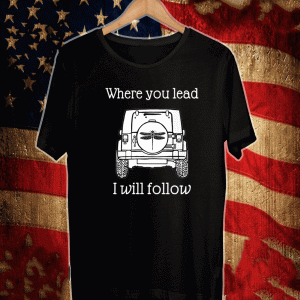 Jeep where you lead i will follow Shirt