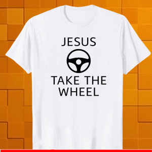 Jesus take the wheel 2021 T-Shirt