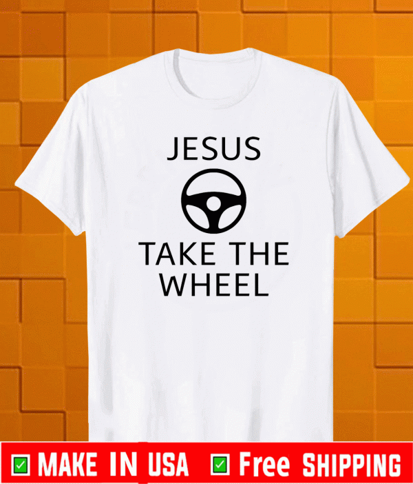 Jesus take the wheel 2021 T-Shirt