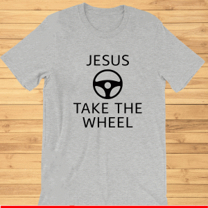 Jesus take the wheel 2021 T-Shirt